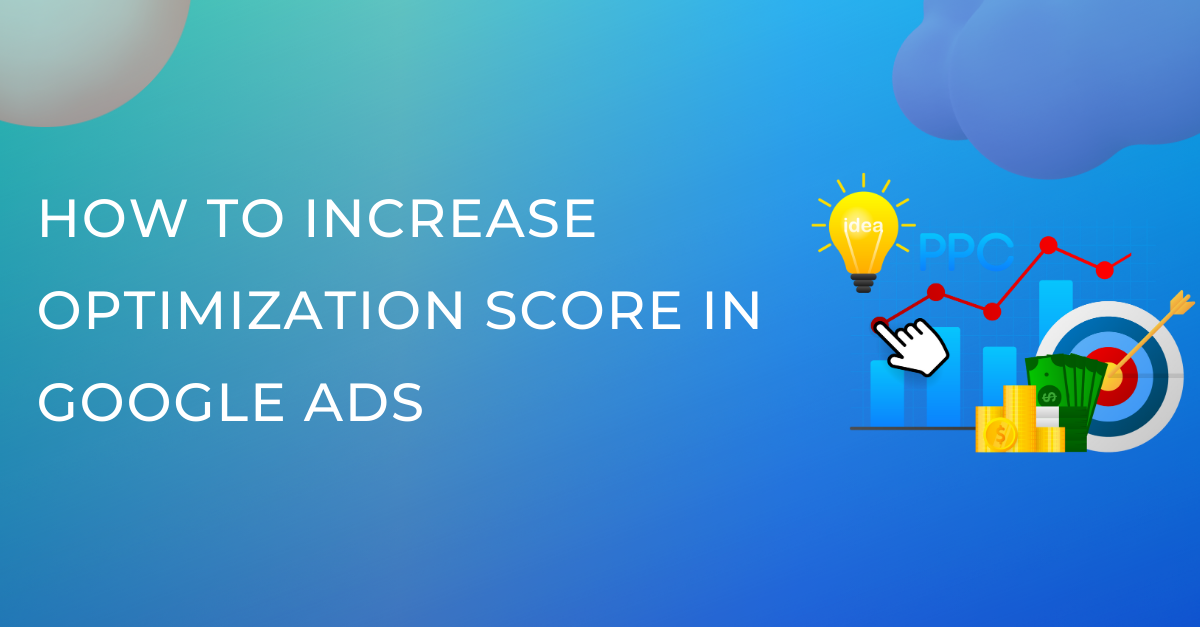 This image is How to Increase Optimization Score in Google Ads